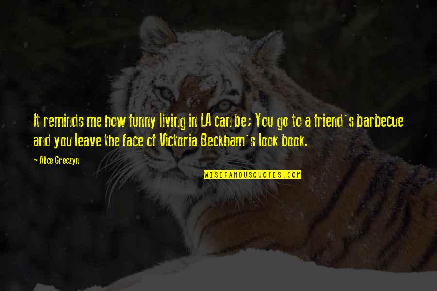 Victoria Beckham Funny Quotes By Alice Greczyn: It reminds me how funny living in LA