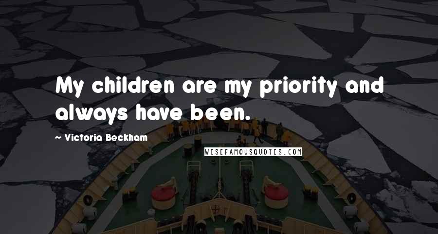 Victoria Beckham quotes: My children are my priority and always have been.