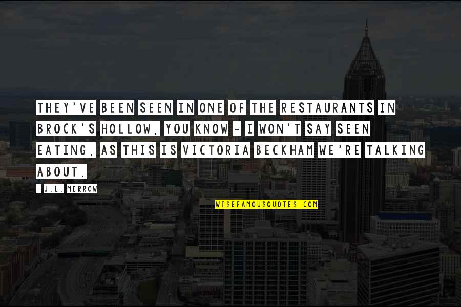 Victoria Beckham Quotes By J.L. Merrow: They've been seen in one of the restaurants
