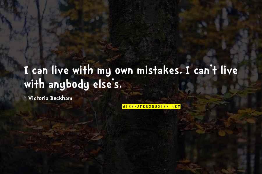 Victoria Beckham Quotes By Victoria Beckham: I can live with my own mistakes. I