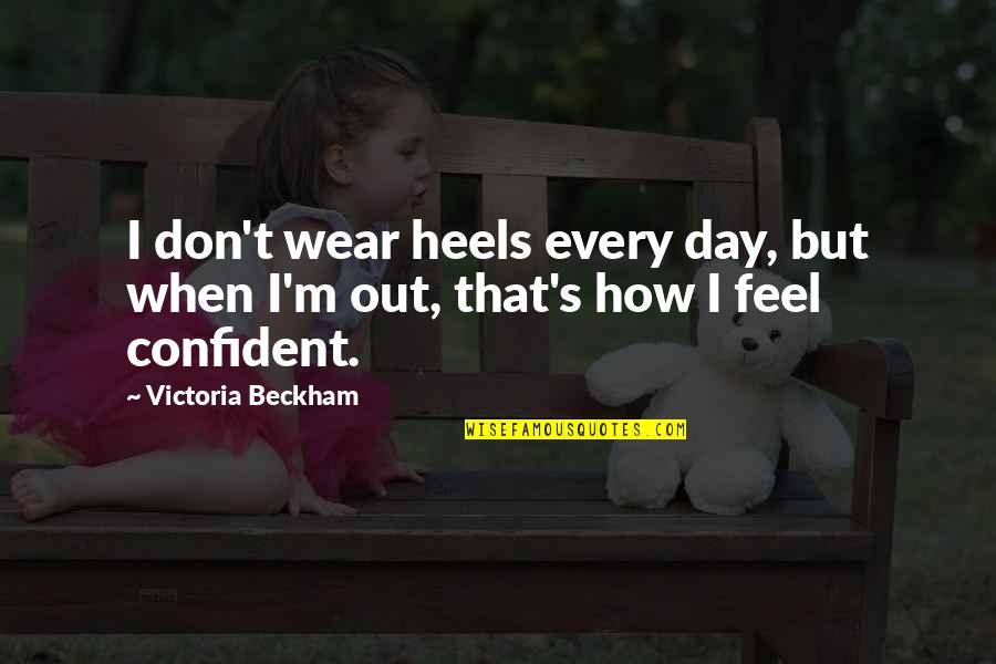 Victoria Beckham Quotes By Victoria Beckham: I don't wear heels every day, but when