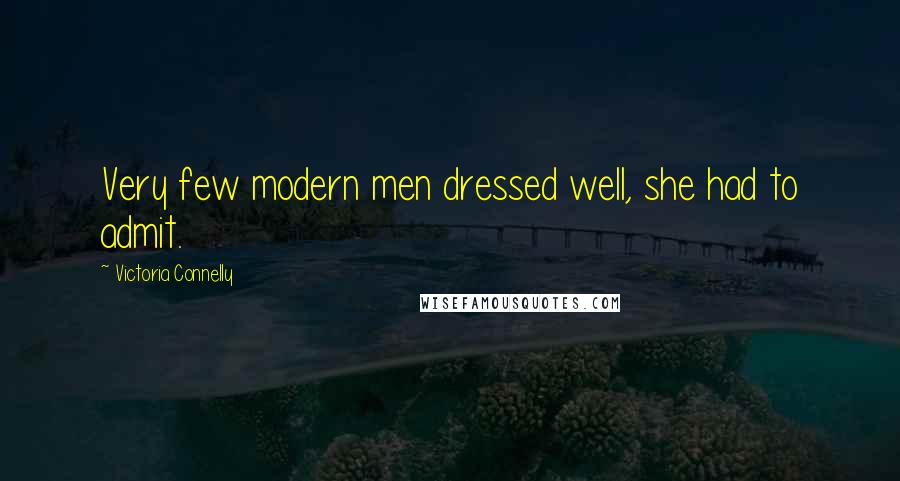 Victoria Connelly quotes: Very few modern men dressed well, she had to admit.