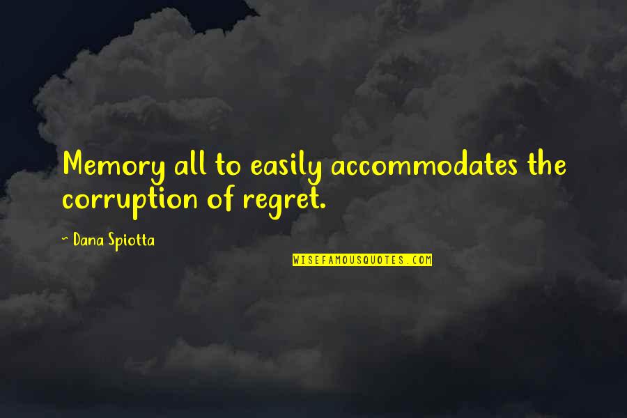 Victoria Hanley Quotes By Dana Spiotta: Memory all to easily accommodates the corruption of