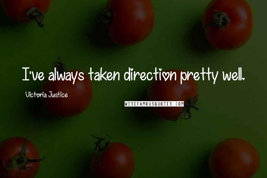Victoria Justice quotes: I've always taken direction pretty well.