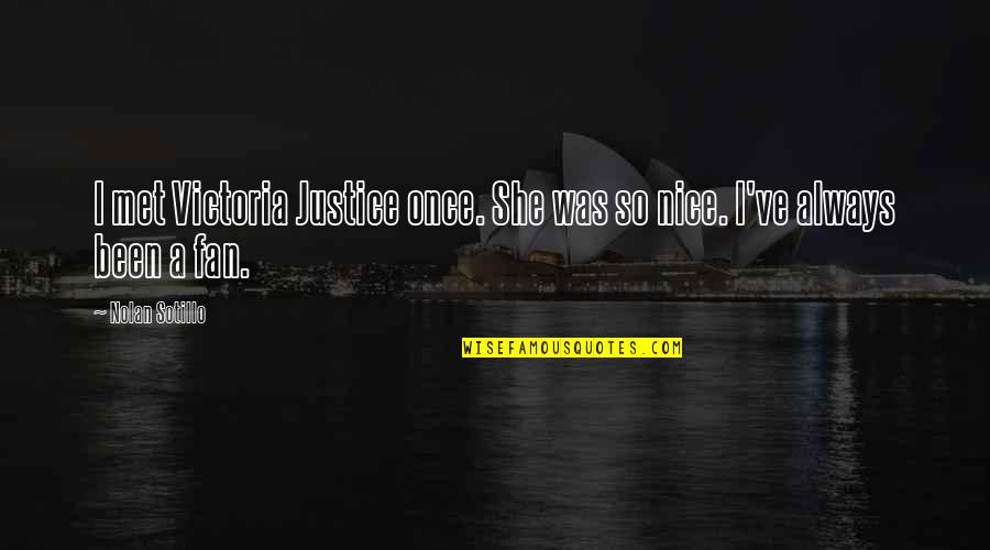 Victoria Justice Quotes By Nolan Sotillo: I met Victoria Justice once. She was so