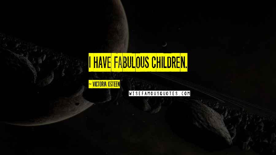 Victoria Osteen quotes: I have fabulous children.