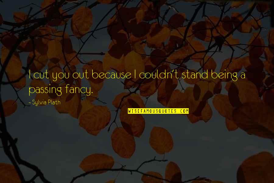 Victoria Pendleton Inspirational Quotes By Sylvia Plath: I cut you out because I couldn't stand