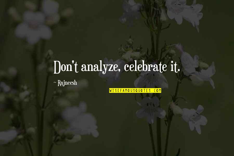 Victoria Pendleton Quotes By Rajneesh: Don't analyze, celebrate it. Victoria Pendleton Quotes By Rajneesh: Don't analyze, celebrate it.