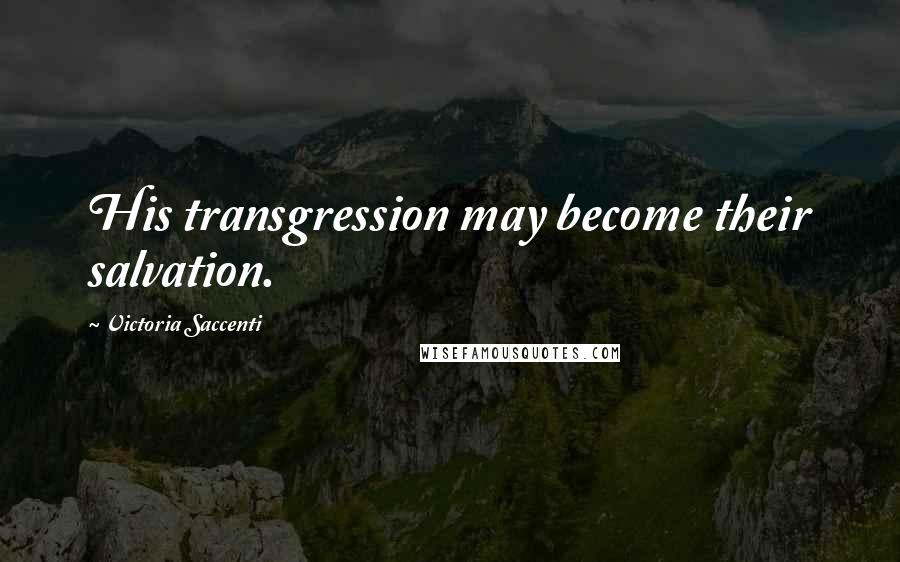 Victoria Saccenti quotes: His transgression may become their salvation.