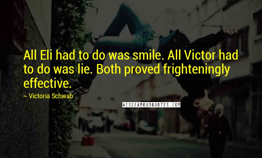 Victoria Schwab quotes: All Eli had to do was smile. All Victor had to do was lie. Both proved frighteningly effective.