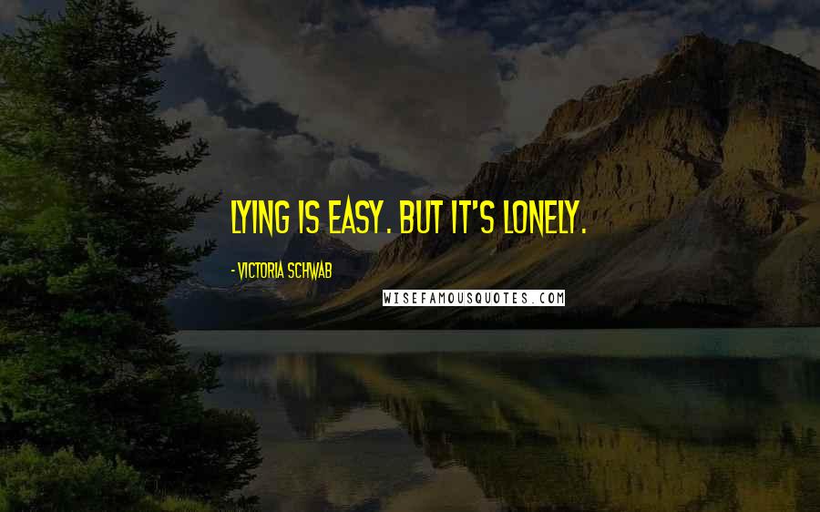 Victoria Schwab quotes: Lying is easy. But it's lonely.