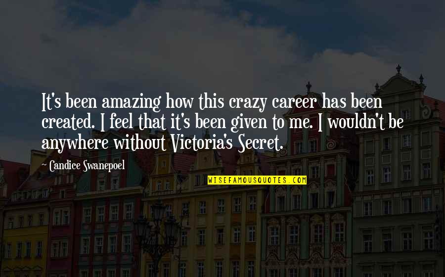 Victoria Secret Quotes By Candice Swanepoel: It's been amazing how this crazy career has