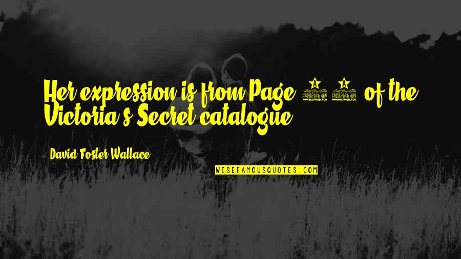 Victoria Secret Quotes By David Foster Wallace: Her expression is from Page 18 of the