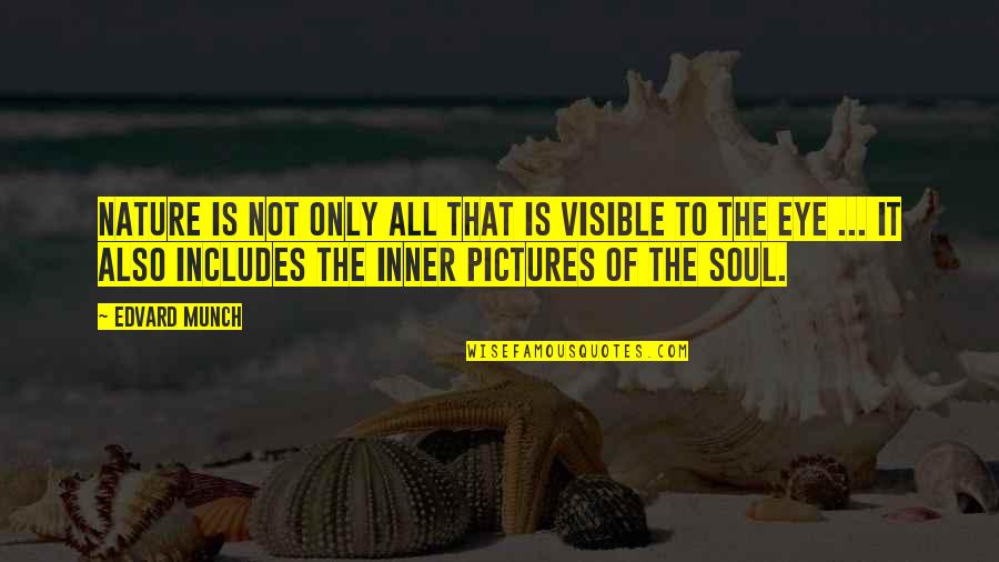 Victoria Stilwell Quotes By Edvard Munch: Nature is not only all that is visible