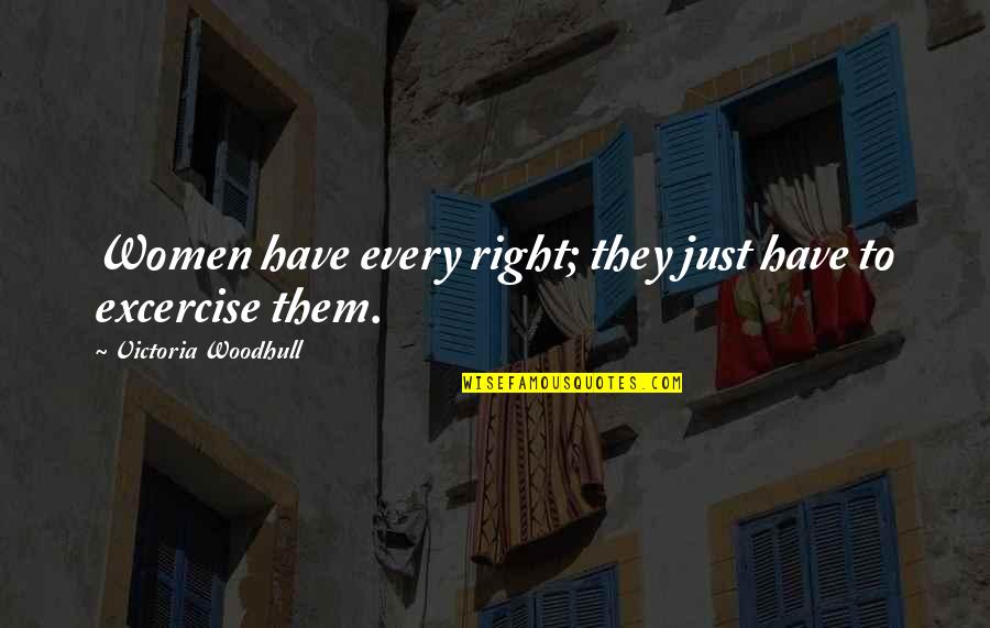 Victoria Woodhull Quotes By Victoria Woodhull: Women have every right; they just have to