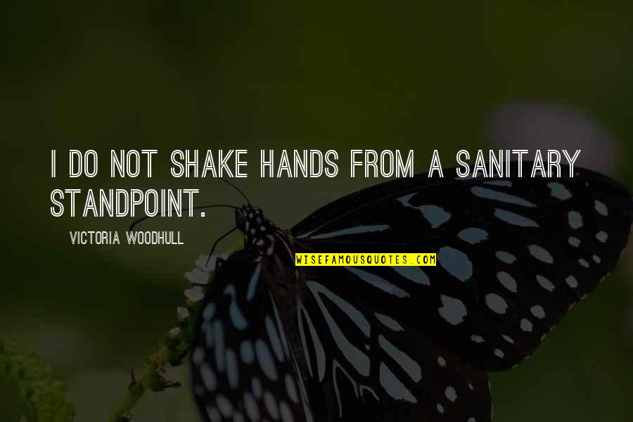 Victoria Woodhull Quotes By Victoria Woodhull: I do not shake hands from a sanitary