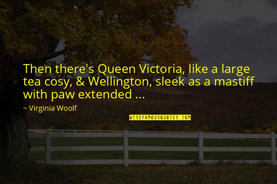 Victoria Woolf Quotes By Virginia Woolf: Then there's Queen Victoria, like a large tea