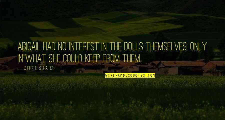 Victorian Era Quotes By Christie Stratos: Abigail had no interest in the dolls themselves.