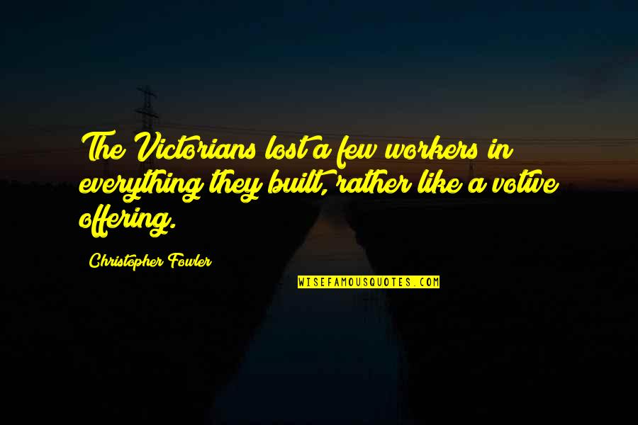 Victorian Era Quotes By Christopher Fowler: The Victorians lost a few workers in everything