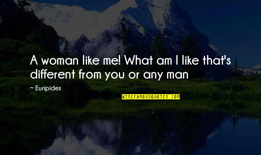 Victorian Gentleman Quotes By Euripides: A woman like me! What am I like