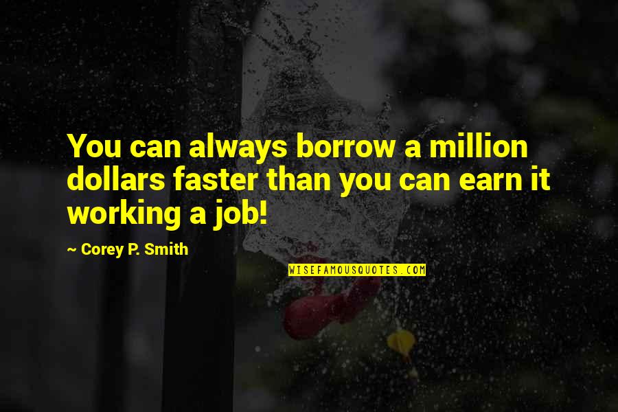 Victorian Lady Quote Quotes By Corey P. Smith: You can always borrow a million dollars faster