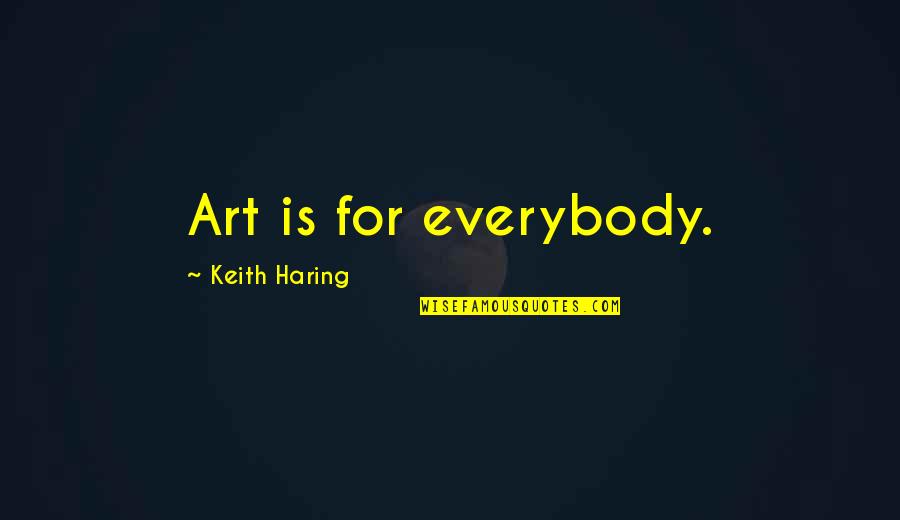 Victorian Literature Quotes By Keith Haring: Art is for everybody.