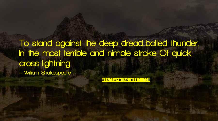 Victorian Literature Quotes By William Shakespeare: To stand against the deep dread-bolted thunder, In