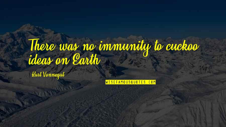 Victorian Morality Quotes By Kurt Vonnegut: There was no immunity to cuckoo ideas on