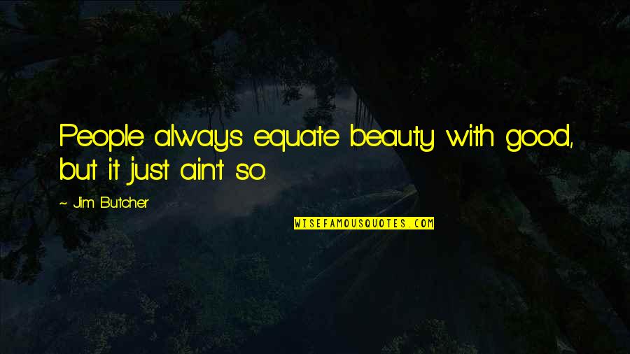 Victorian Prisons Quotes By Jim Butcher: People always equate beauty with good, but it