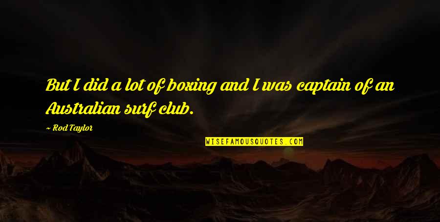Victorian Prose Quotes By Rod Taylor: But I did a lot of boxing and