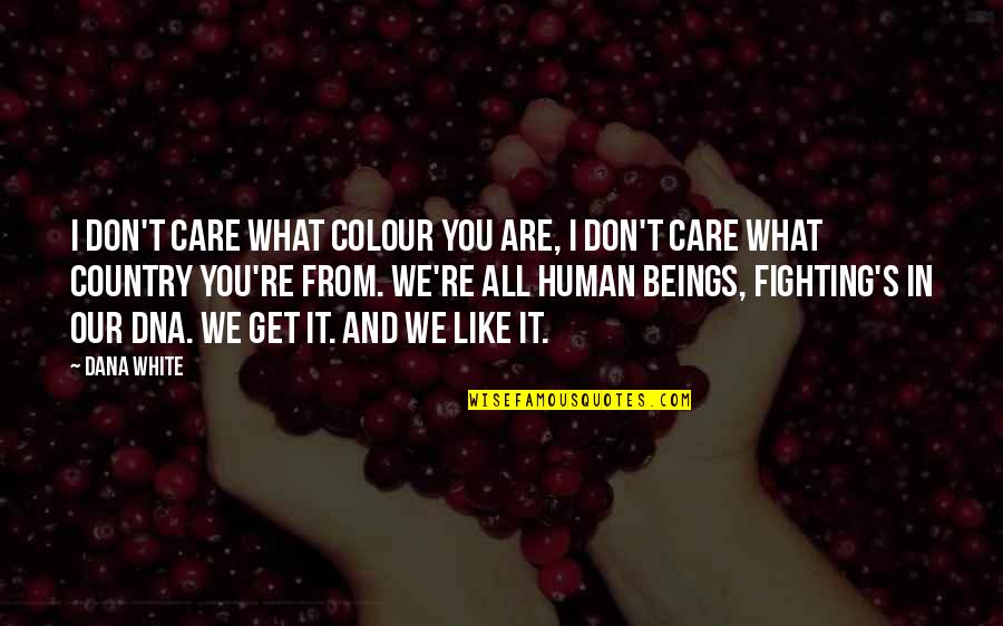 Victorian Schools Quotes By Dana White: I don't care what colour you are, I