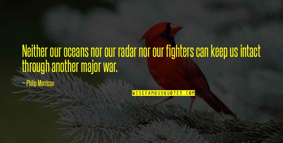 Victorian Schools Quotes By Philip Morrison: Neither our oceans nor our radar nor our Victorian Schools Quotes By Philip Morrison: Neither our oceans nor our radar nor our