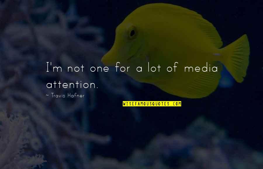 Victorianism And Modernism Quotes By Travis Hafner: I'm not one for a lot of media
