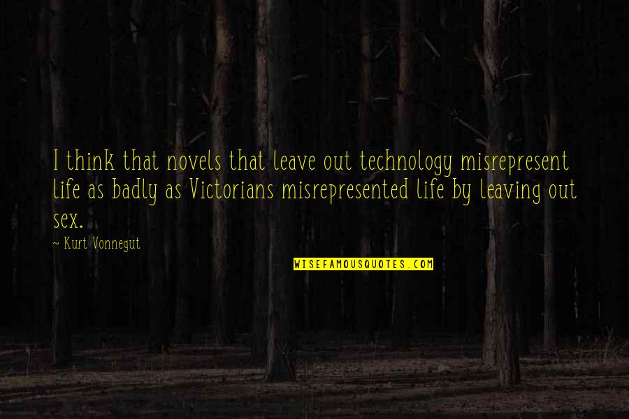 Victorians Quotes By Kurt Vonnegut: I think that novels that leave out technology