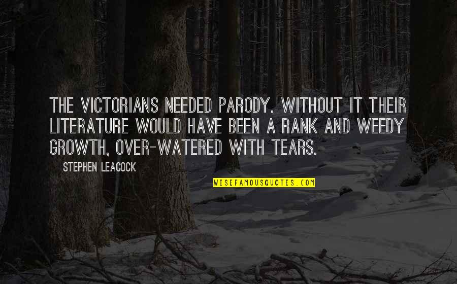 Victorians Quotes By Stephen Leacock: The Victorians needed parody. Without it their literature