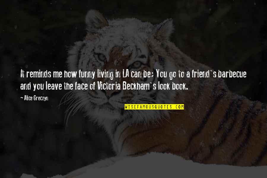Victoria's Quotes By Alice Greczyn: It reminds me how funny living in LA
