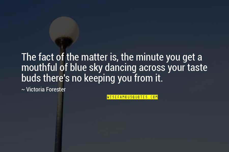 Victoria's Quotes By Victoria Forester: The fact of the matter is, the minute