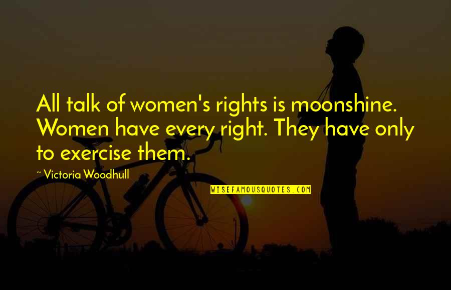 Victoria's Quotes By Victoria Woodhull: All talk of women's rights is moonshine. Women