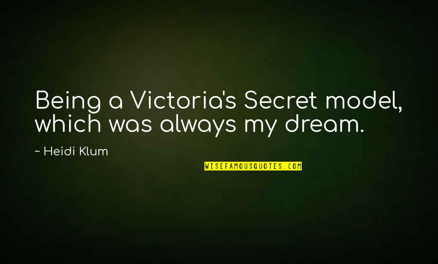 Victoria's Secret Model Quotes By Heidi Klum: Being a Victoria's Secret model, which was always