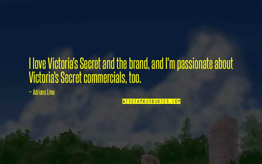 Victoria's Secret Quotes By Adriana Lima: I love Victoria's Secret and the brand, and