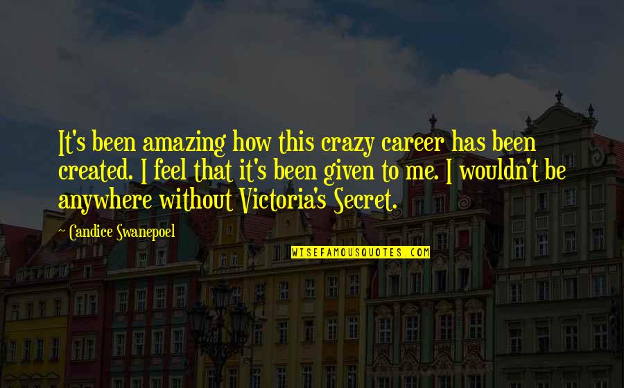 Victoria's Secret Quotes By Candice Swanepoel: It's been amazing how this crazy career has