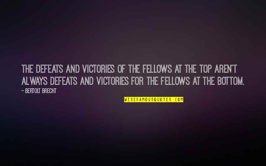 Victories And Defeats Quotes By Bertolt Brecht: The defeats and victories of the fellows at Victories And Defeats Quotes By Bertolt Brecht: The defeats and victories of the fellows at