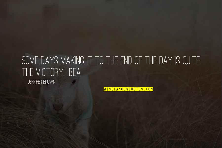 Victories In Life Quotes By Jennifer Brown: Some days making it to the end of