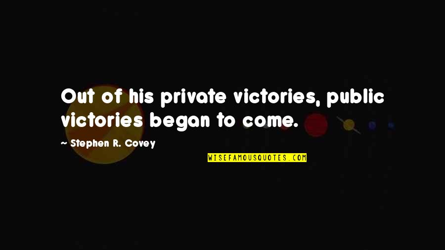 Victories In Life Quotes By Stephen R. Covey: Out of his private victories, public victories began