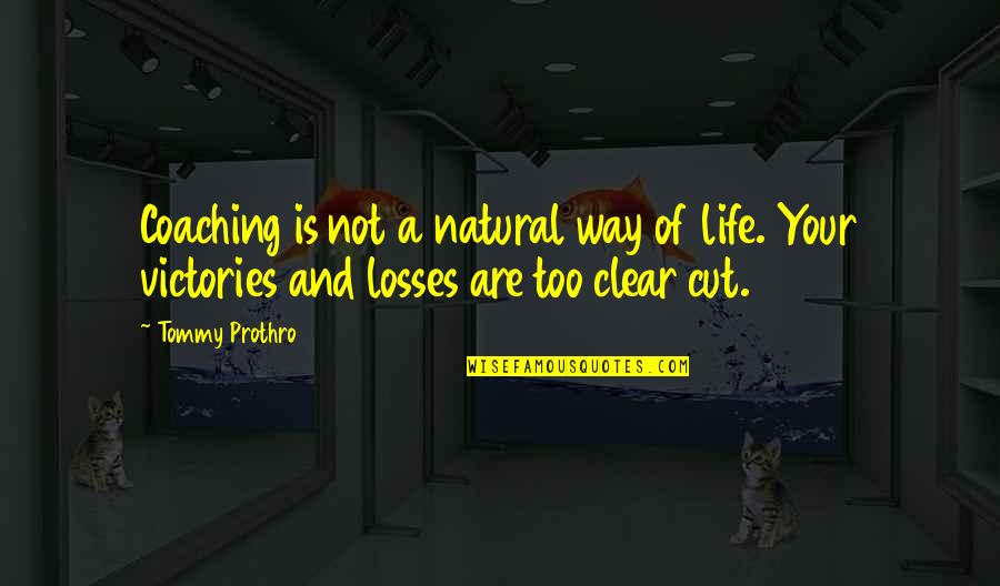 Victories In Life Quotes By Tommy Prothro: Coaching is not a natural way of life.