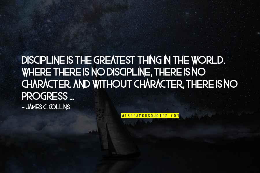 Victorio Quotes By James C. Collins: Discipline is the greatest thing in the world.