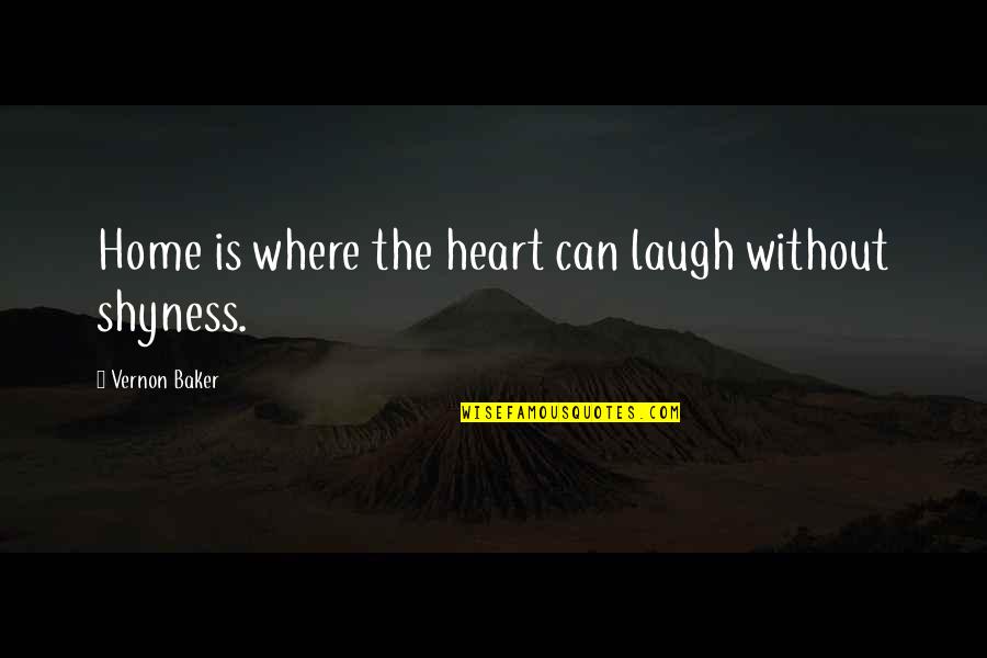 Victoriosas Quotes By Vernon Baker: Home is where the heart can laugh without