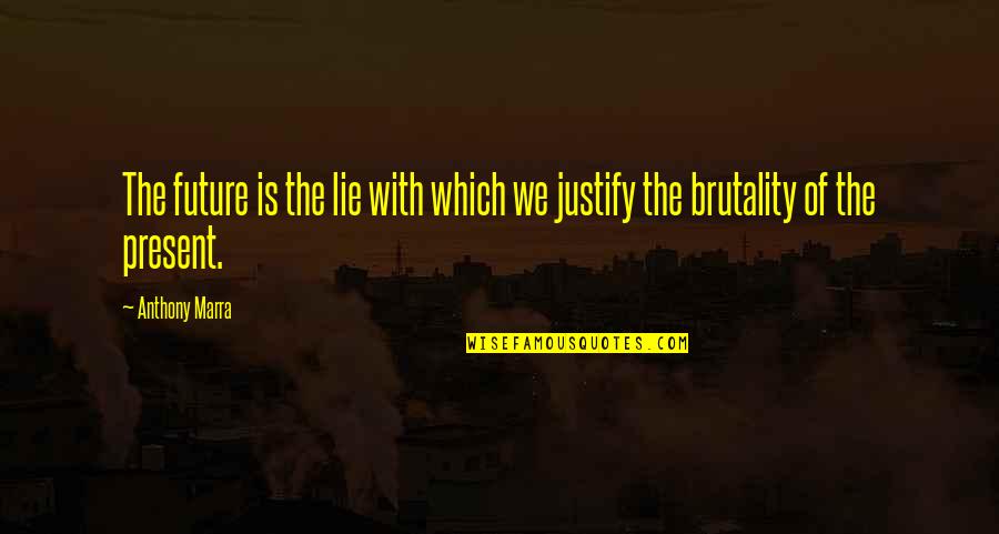 Victorious Andre's Grandma Quotes By Anthony Marra: The future is the lie with which we