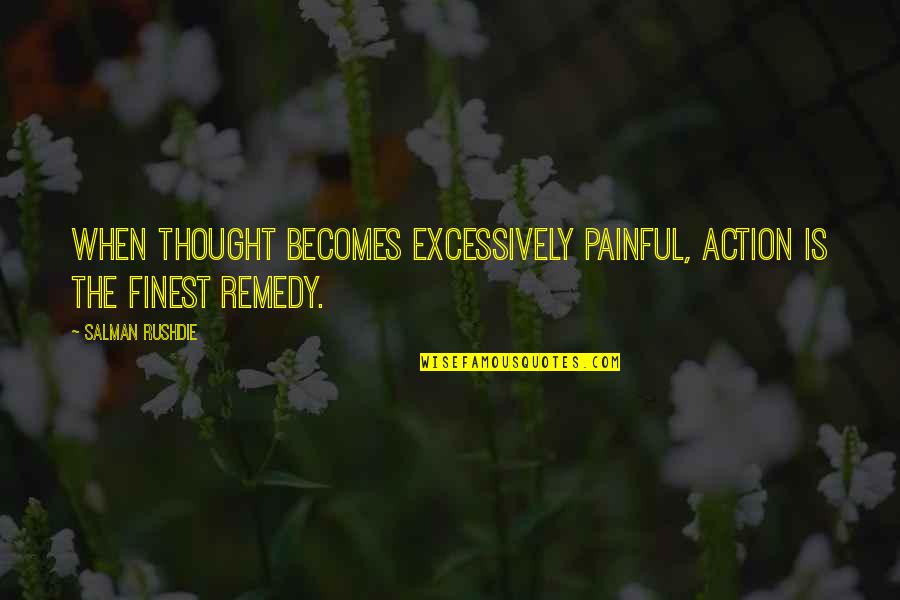 Victorious Andre's Grandma Quotes By Salman Rushdie: When thought becomes excessively painful, action is the