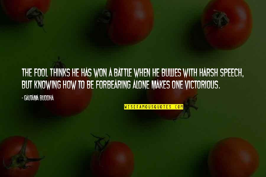 Victorious Battle Quotes By Gautama Buddha: The fool thinks he has won a battle